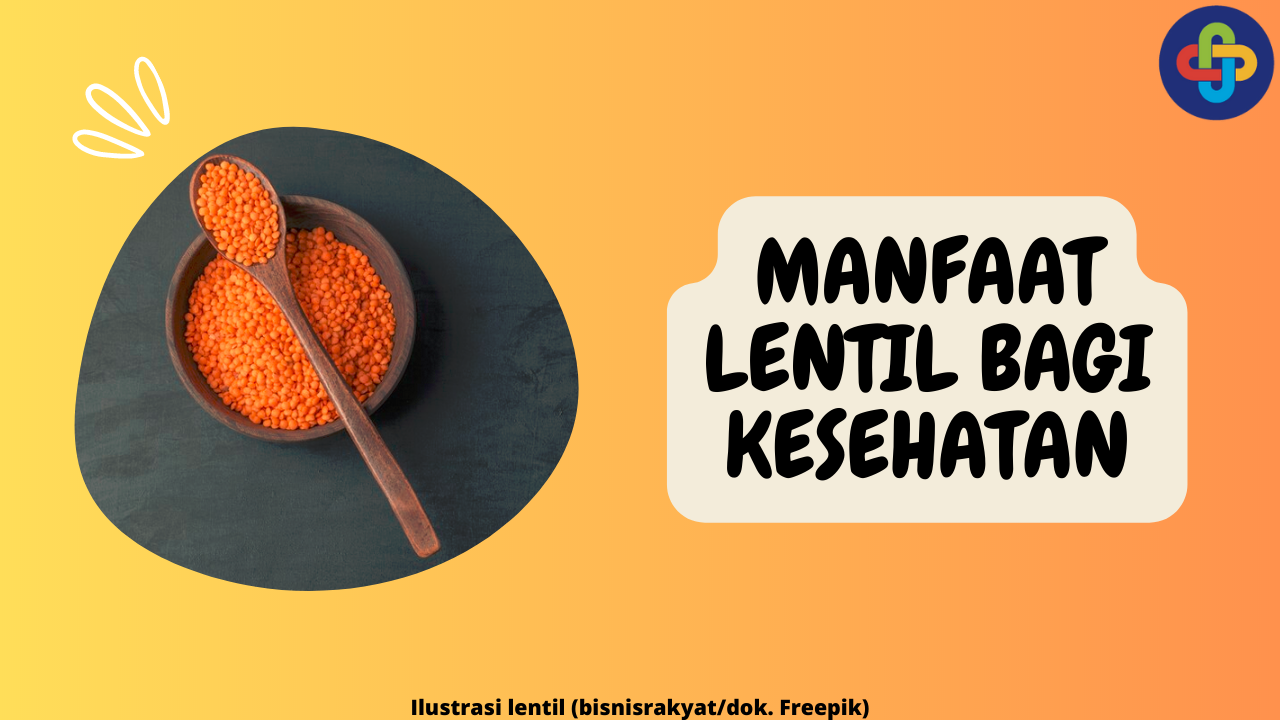 6 Manfaat Lentil bagi Kesehatan: Sebagai Sumber Protein Nabati