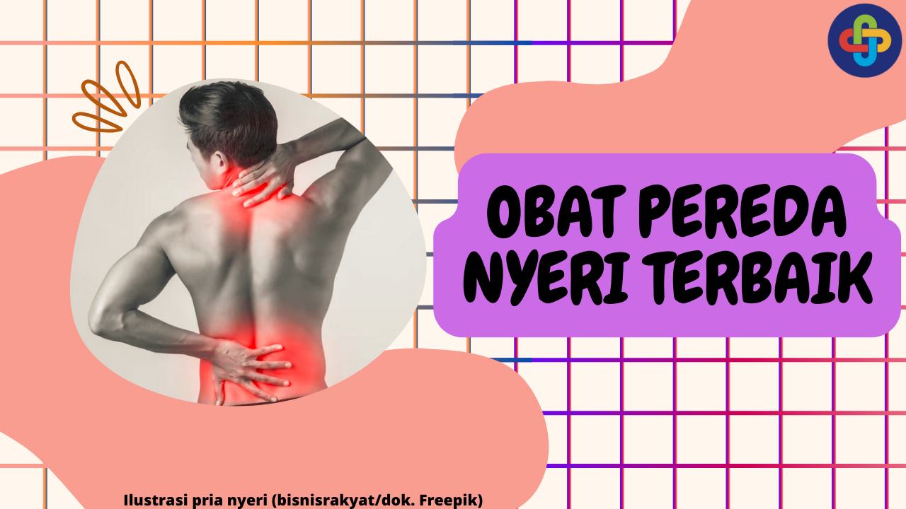 9 Produk Obat Pereda Nyeri Terbaik Efektif Hilangkan Gejala Nyeri