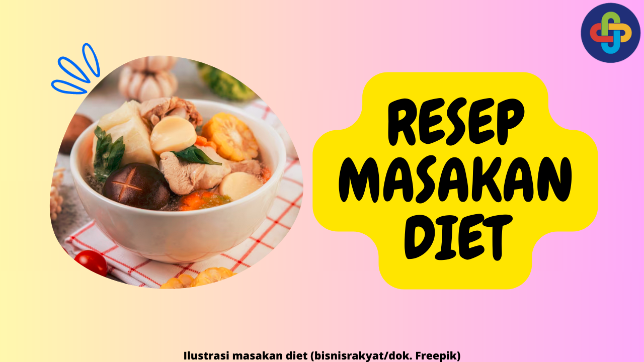 Simak 7 Resep Menu Masakan Diet yang Sehat, Enak, dan Mudah Dibuat