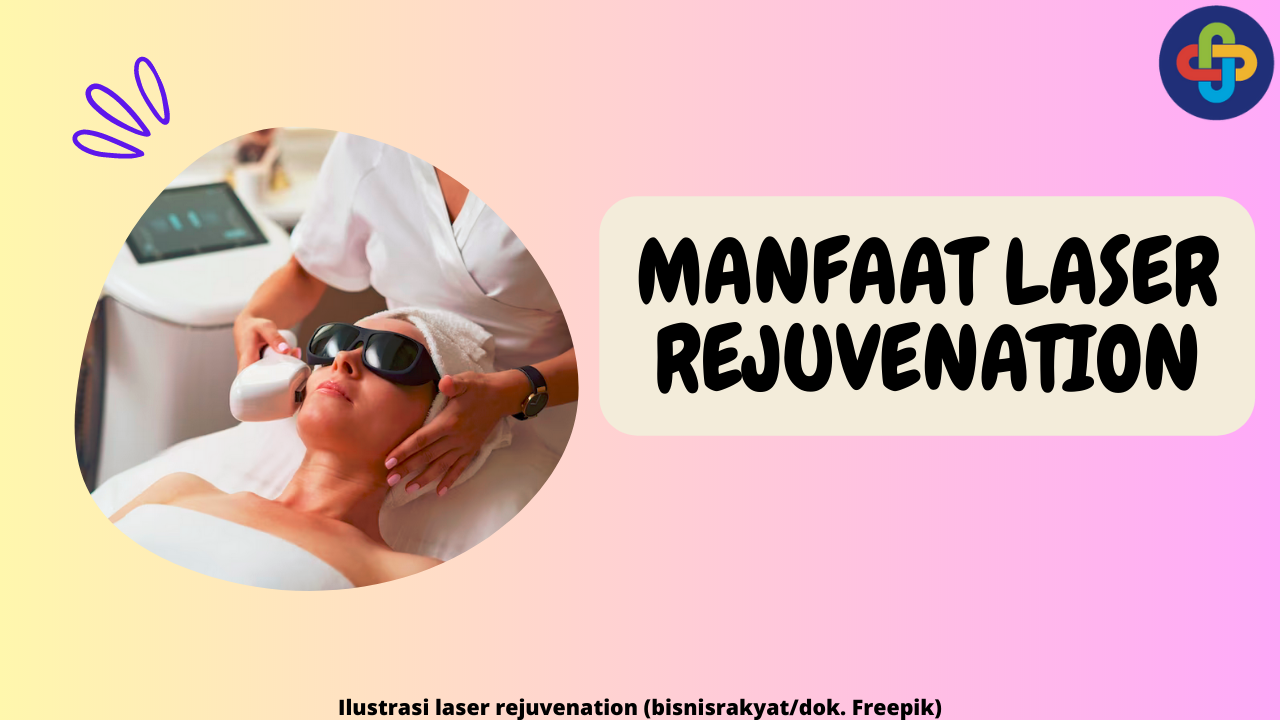 7 Manfaat Laser Rejuvenation yang Efektif Samarkan Tanda Penuaan