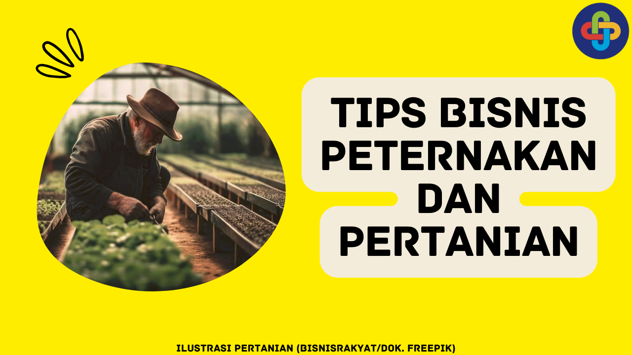 Ikuti 7 Tips Sukses dalam Bisnis Peternakan dan Pertanian