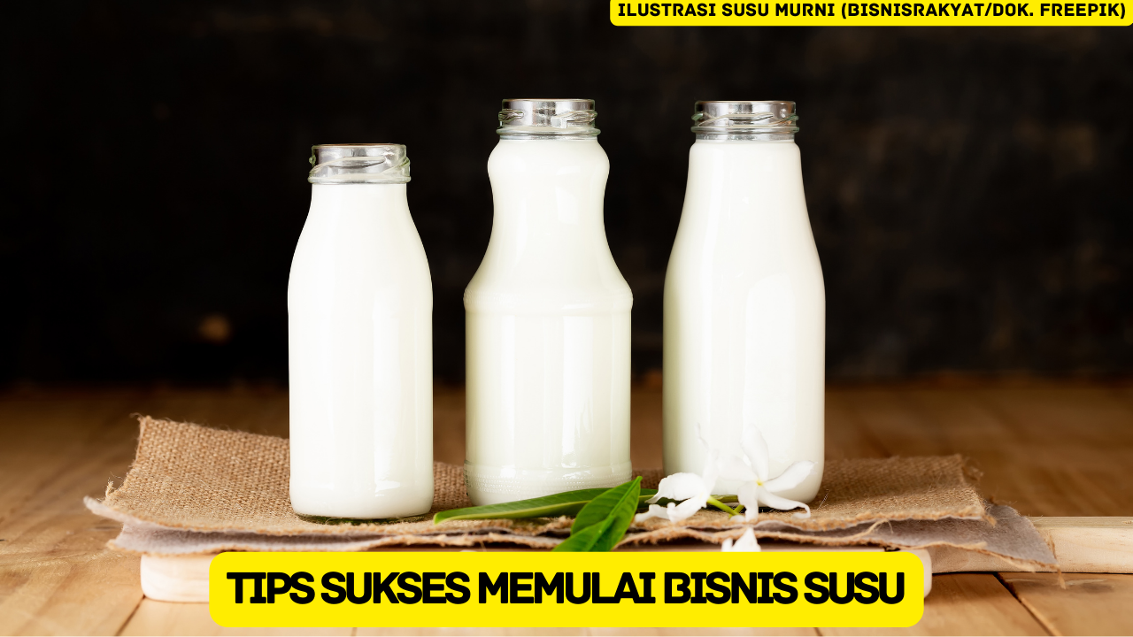 Ketahui 10 Tips Sukses Memulai Bisnis Susu untuk Pemula