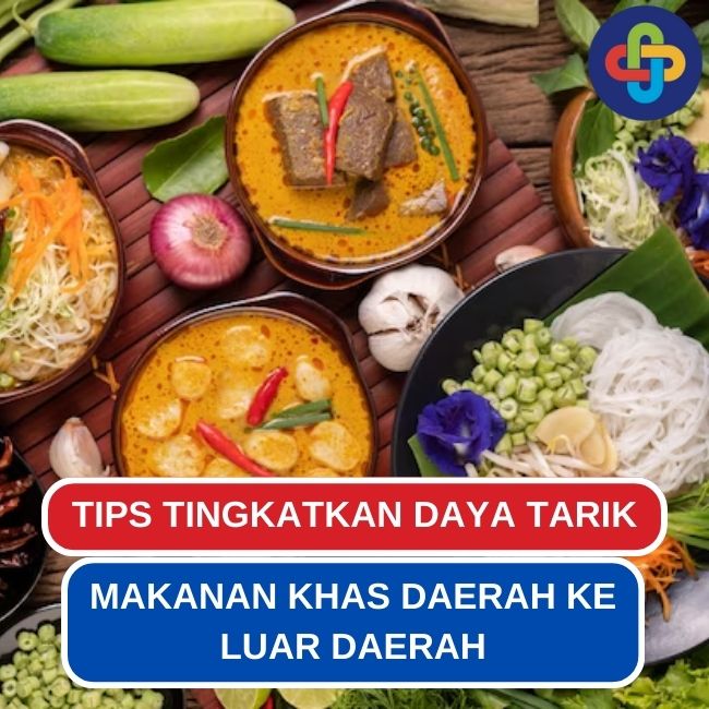 Tips Tingkatkan Daya Tarik Makanan Daerah ke Pasaran Luar